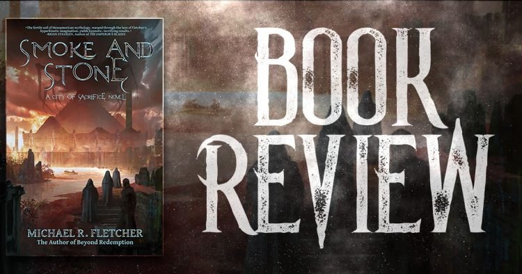 Smoke and Stone by Michael R Fletcher (City of Sacrifice #1)