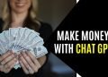 How can I make money using ChatGPT?