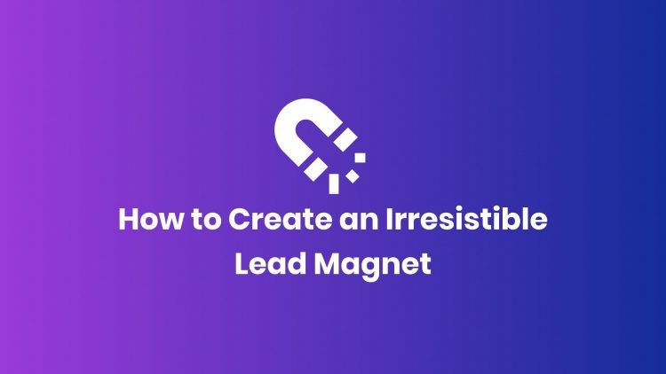 7 Tools to Create Irresistible Lead Magnets That Work