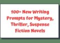 100+ New, Hot, Fresh Writing Prompts and Story Ideas for Mystery, Thriller, Suspense Fiction Novels for 2025
