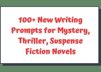 100+ New, Hot, Fresh Writing Prompts and Story Ideas for Mystery, Thriller, Suspense Fiction Novels for 2025