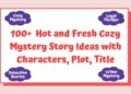 Want to write a Cozy Mystery Novel? 100+ new Story Ideas for Cozy Mystery, Detective Stories, and Legal Thrillers in January 2025