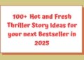 100+ Thriller Story Ideas for your next Bestseller in 2025