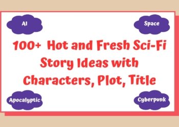 100+ Fresh Plot, Characters, and Titles for your next Sci-fi Novel