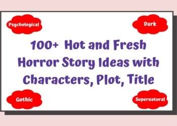 100+ Spine-chilling Horror Story Ideas in 2025 – Title, Plot, Characters